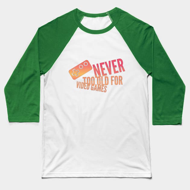 Never too old for video games Baseball T-Shirt by otakuscene